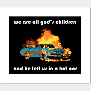 we are all god's children and he left us in a hot car (white text) Posters and Art